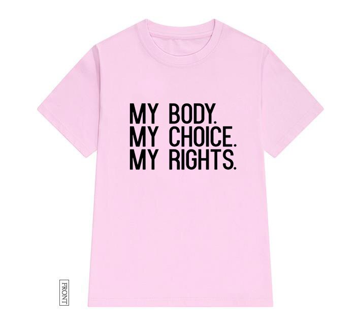 My Body My Choice My Rights Print Women tshirt Cotton Casual Funny t shirt For Lady Girl Top Tee Hipster Tumblr NA-73