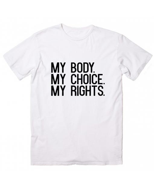 My Body My Choice My Rights Print Women tshirt Cotton Casual Funny t shirt For Lady Girl Top Tee Hipster Tumblr NA-73